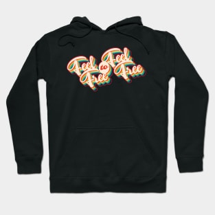 Feel Free to Feel Free Hoodie